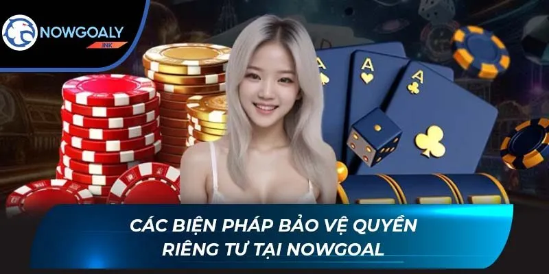 Các biện pháp bảo vệ quyền riêng tư tại Nowgoal