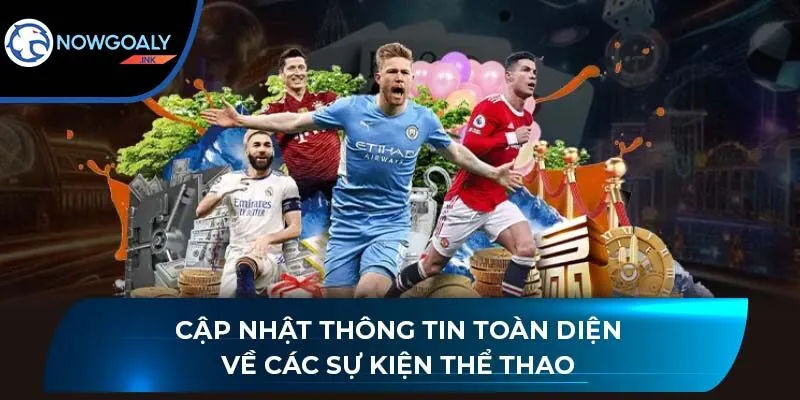 Cập nhật thông tin toàn diện về các sự kiện thể thao
