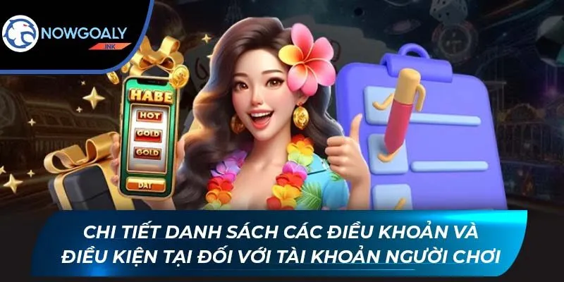 Chi tiết danh sách các điều khoản và điều kiện tại đối với tài khoản người chơi