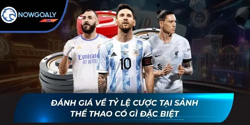 Đánh giá về tỷ lệ cược tại sảnh thể thao có gì đặc biệt