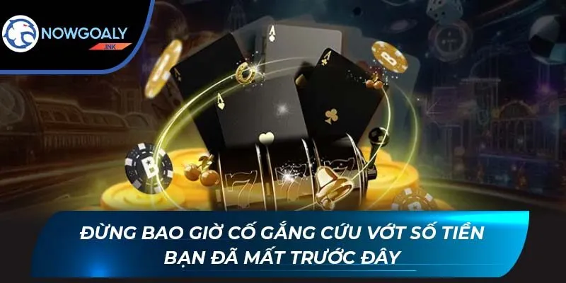 Đừng bao giờ cố gắng cứu vớt số tiền bạn đã mất trước đây