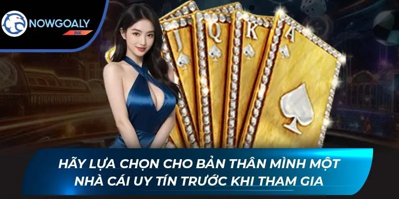 Hãy lựa chọn cho bản thân mình một nhà cái uy tín trước khi tham gia