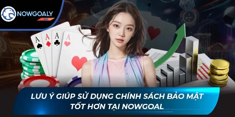 Lưu ý giúp sử dụng chính sách bảo mật tốt hơn tại Nowgoal