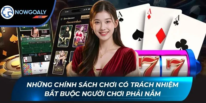 Những chính sách chơi có trách nhiệm bắt buộc người chơi phải nắm