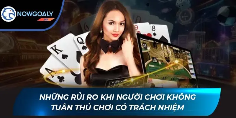 Những rủi ro khi người chơi không tuân thủ chơi có trách nhiệm