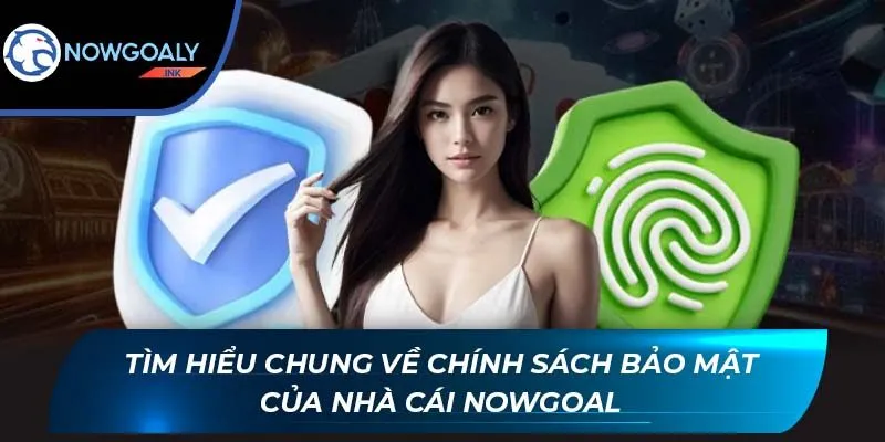 Tìm hiểu chung về chính sách bảo mật của nhà cái Nowgoal