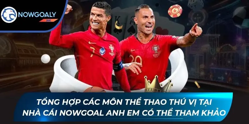 Tổng hợp các môn thể thao thú vị tại nhà cái Nowgoal anh em có thể tham khảo