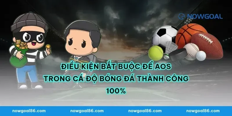 Điều kiện bắt buộc để AOS trong cá độ bóng đá thành công 100%