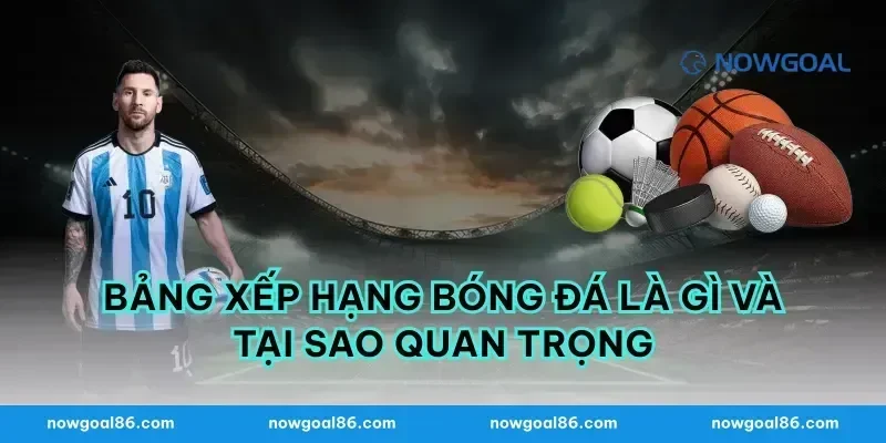 Bảng Xếp Hạng Bóng Đá Là Gì Và Tại Sao Quan Trọng