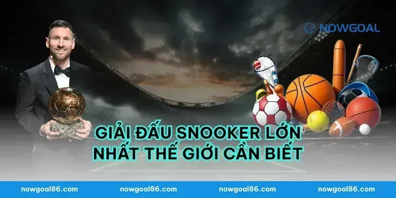Giải Đấu Snooker Lớn Nhất Thế Giới Cần Biết
