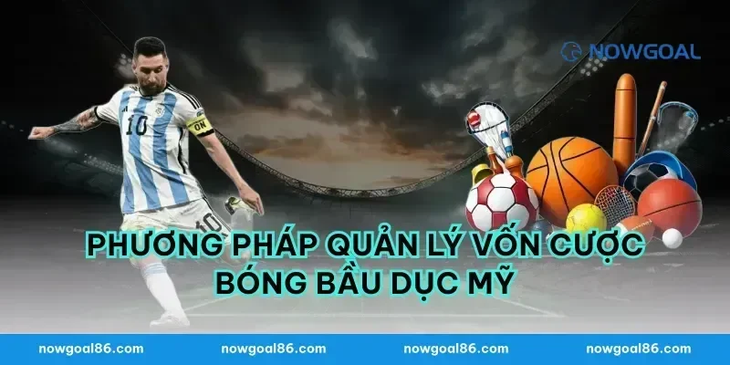 Phương pháp quản lý vốn cược bóng bầu dục mỹ