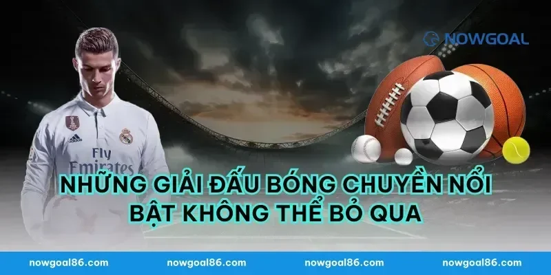 Những Giải Đấu Bóng Chuyền Nổi Bật Không Thể Bỏ Qua