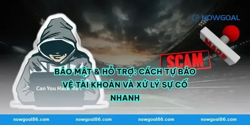 Bảo mật & hỗ trợ: cách tự bảo vệ tài khoản và xử lý sự cố nhanh