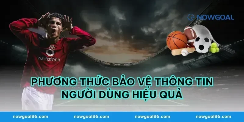 Phương Thức Bảo Vệ Thông Tin Người Dùng Hiệu Quả