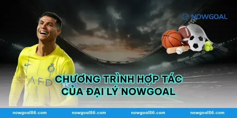 Chương Trình Hợp Tác Của Đại Lý Nowgoal