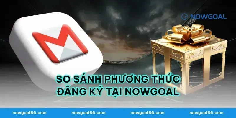 So Sánh Phương Thức Đăng Ký Tại Nowgoal