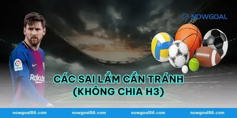 Các sai lầm cần tránh (Không chia H3)