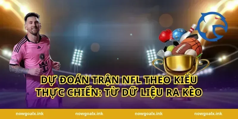 Dự đoán trận NFL theo kiểu thực chiến: từ dữ liệu ra kèo