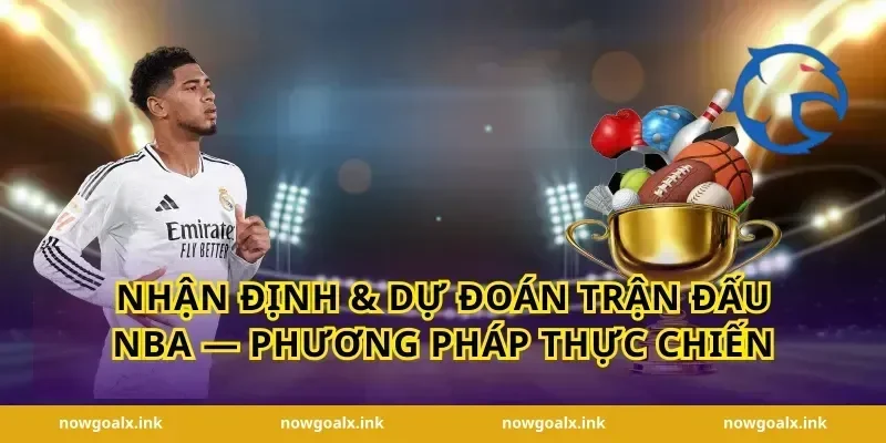 Nhận Định & Dự Đoán Trận Đấu NBA — Phương Pháp Thực Chiến