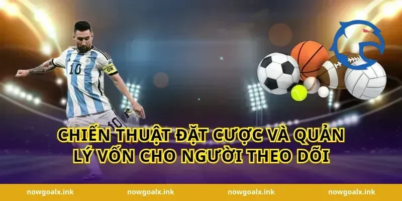 Chiến thuật đặt cược và quản lý vốn cho người theo dõi