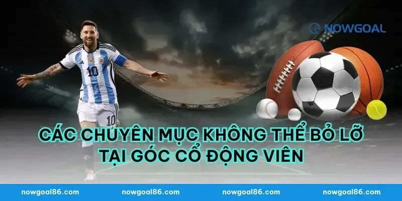 Các chuyên mục không thể bỏ lỡ tại góc cổ động viên