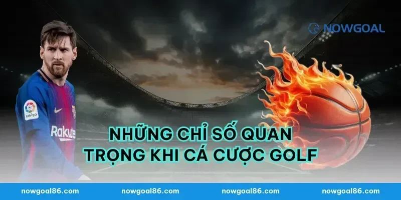 Những chỉ số quan trọng khi cá cược golf