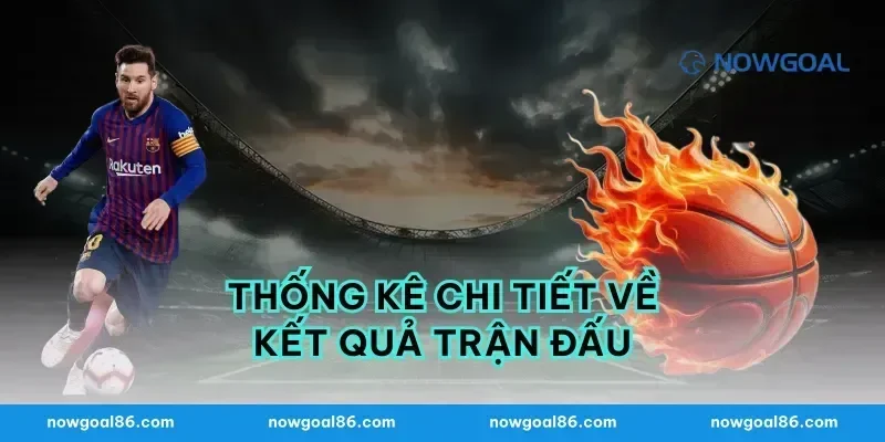 Thống Kê Chi Tiết Về Kết Quả Trận Đấu
