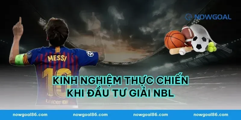 Kinh nghiệm thực chiến khi đầu tư giải nbl