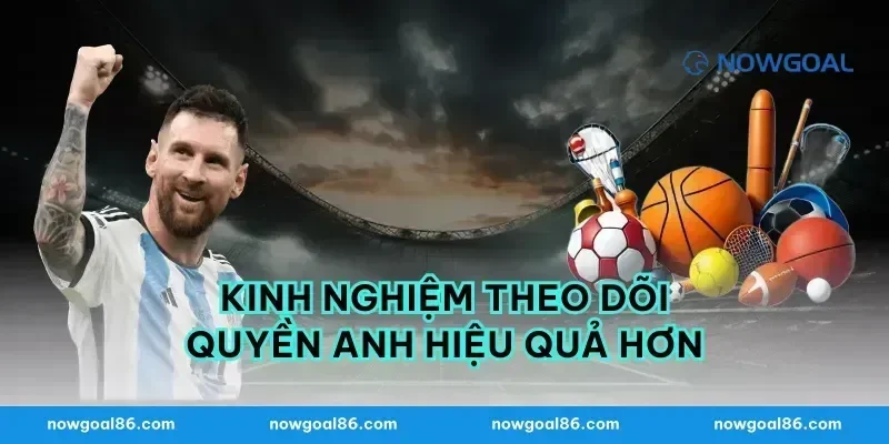 Kinh nghiệm theo dõi quyền anh hiệu quả hơn