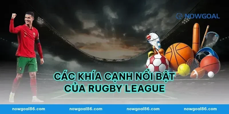 Các Khía Cạnh Nổi Bật Của Rugby League