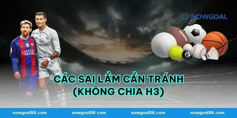 Các sai lầm cần tránh (Không chia H3)