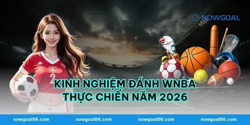 Kinh nghiệm đánh wnba thực chiến năm 2026